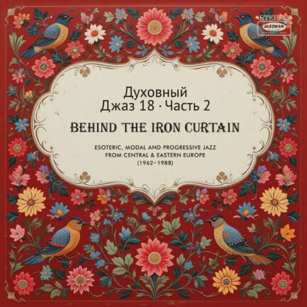 Spiritual Jazz 18: Behind the Iron Curtain PART 2
